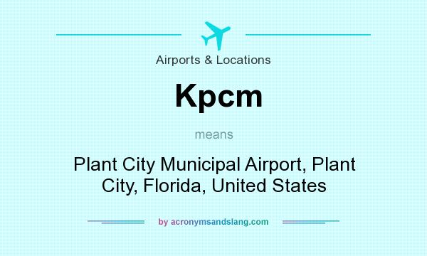 What does Kpcm mean? It stands for Plant City Municipal Airport, Plant City, Florida, United States