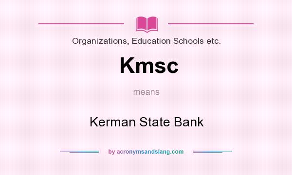 What does Kmsc mean? It stands for Kerman State Bank