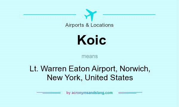 What does Koic mean? It stands for Lt. Warren Eaton Airport, Norwich, New York, United States