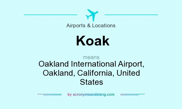 What does Koak mean? It stands for Oakland International Airport, Oakland, California, United States