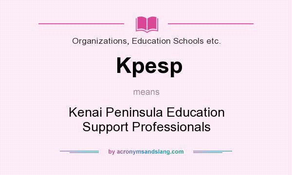 What does Kpesp mean? It stands for Kenai Peninsula Education Support Professionals