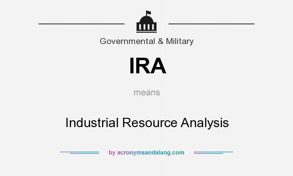 What does IRA mean? It stands for Industrial Resource Analysis