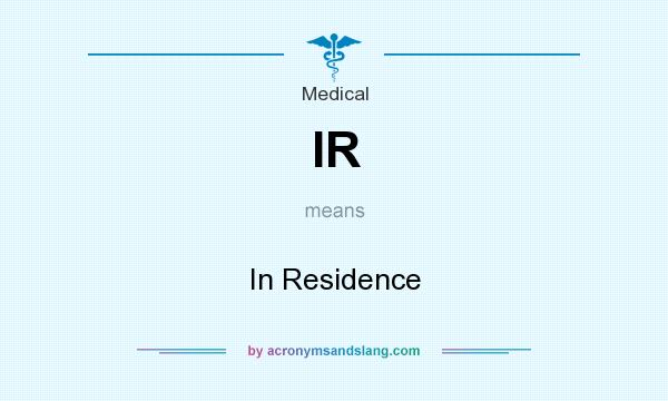 What does IR mean? It stands for In Residence