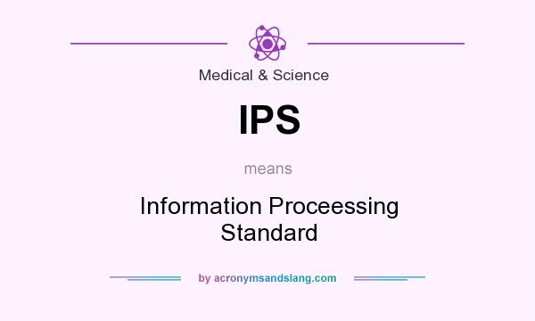 What does IPS mean? It stands for Information Proceessing Standard