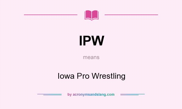 What does IPW mean? It stands for Iowa Pro Wrestling