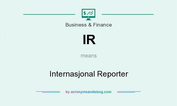 What does IR mean? It stands for Internasjonal Reporter