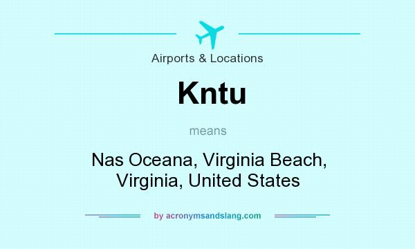 What does Kntu mean? It stands for Nas Oceana, Virginia Beach, Virginia, United States