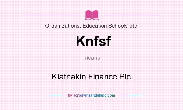 What does Knfsf mean? It stands for Kiatnakin Finance Plc.