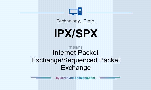 What does IPX/SPX mean? It stands for Internet Packet Exchange/Sequenced Packet Exchange