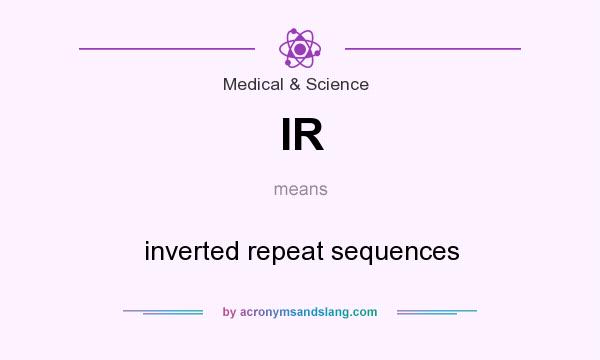 What does IR mean? It stands for inverted repeat sequences