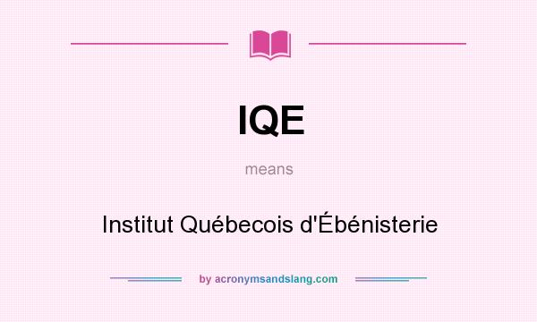 What does IQE mean? It stands for Institut Québecois d`Ébénisterie