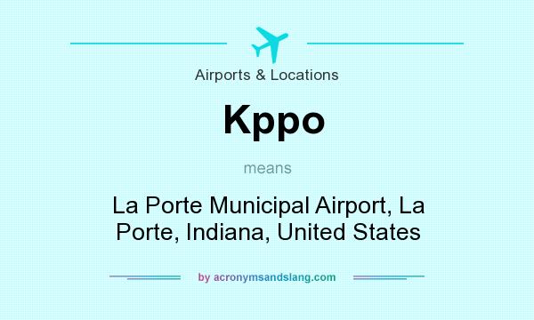 What does Kppo mean? It stands for La Porte Municipal Airport, La Porte, Indiana, United States