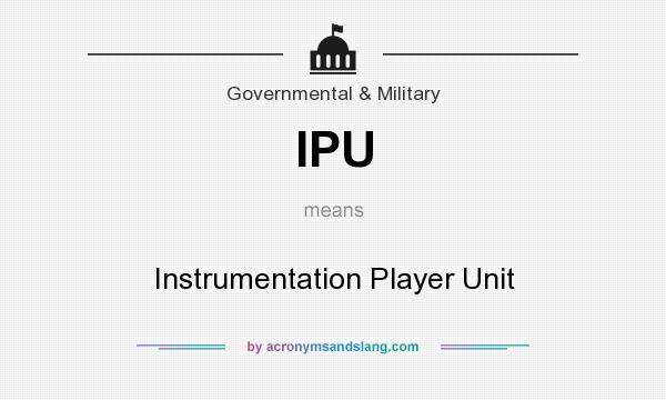 What does IPU mean? It stands for Instrumentation Player Unit