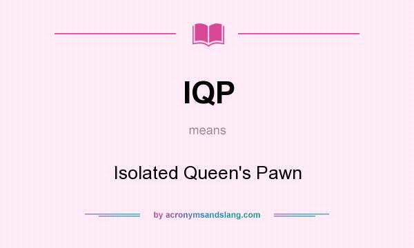 What does IQP mean? It stands for Isolated Queen`s Pawn