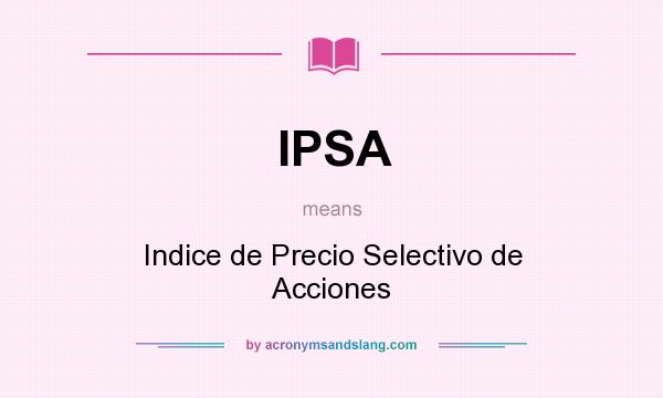 What does IPSA mean? It stands for Indice de Precio Selectivo de Acciones