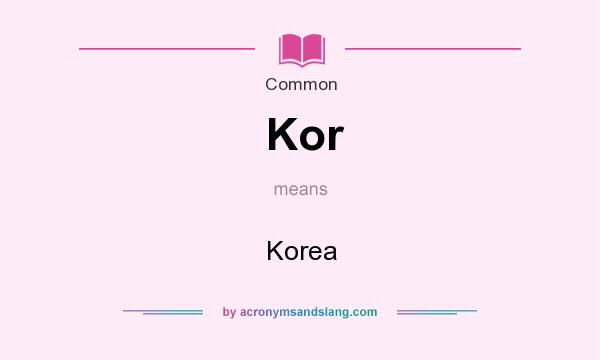 What does Kor mean? It stands for Korea