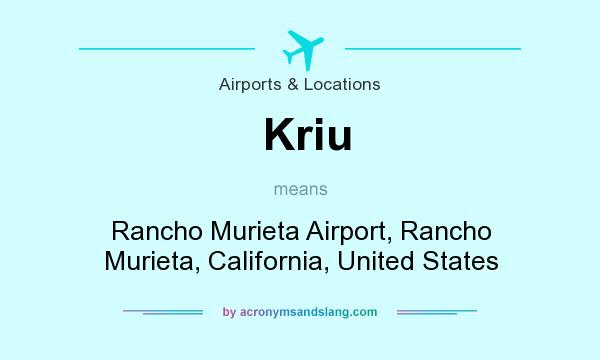 What does Kriu mean? It stands for Rancho Murieta Airport, Rancho Murieta, California, United States