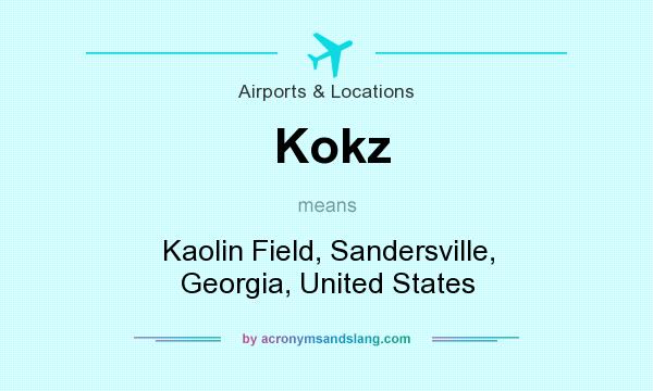 What does Kokz mean? It stands for Kaolin Field, Sandersville, Georgia, United States