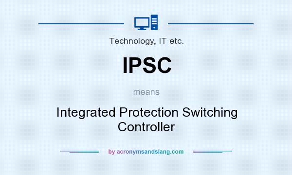What does IPSC mean? It stands for Integrated Protection Switching Controller