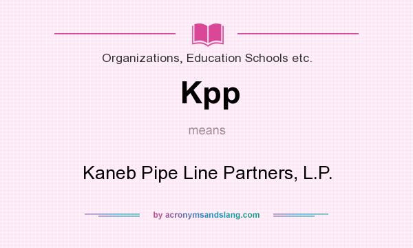 What does Kpp mean? It stands for Kaneb Pipe Line Partners, L.P.