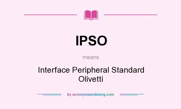 What does IPSO mean? It stands for Interface Peripheral Standard Olivetti