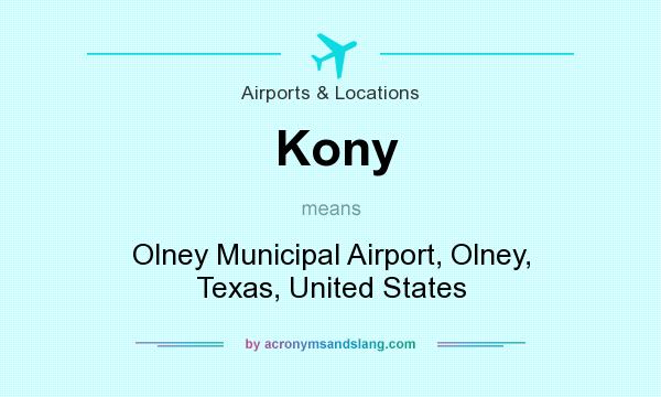 What does Kony mean? It stands for Olney Municipal Airport, Olney, Texas, United States