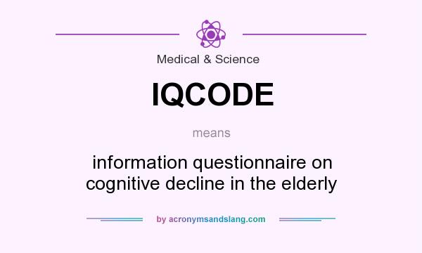 What does IQCODE mean? It stands for information questionnaire on cognitive decline in the elderly