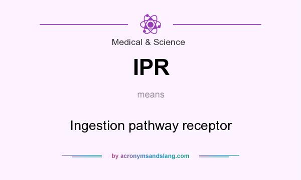 What does IPR mean? It stands for Ingestion pathway receptor