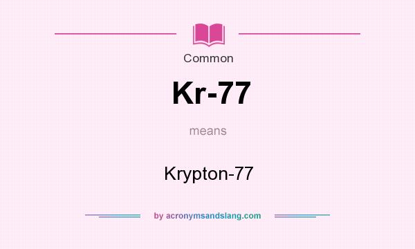 What does Kr-77 mean? It stands for Krypton-77