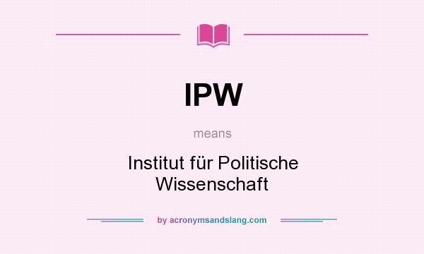 What does IPW mean? It stands for Institut für Politische Wissenschaft