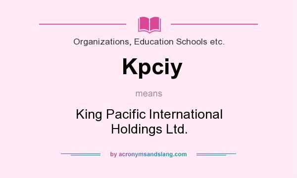 What does Kpciy mean? It stands for King Pacific International Holdings Ltd.