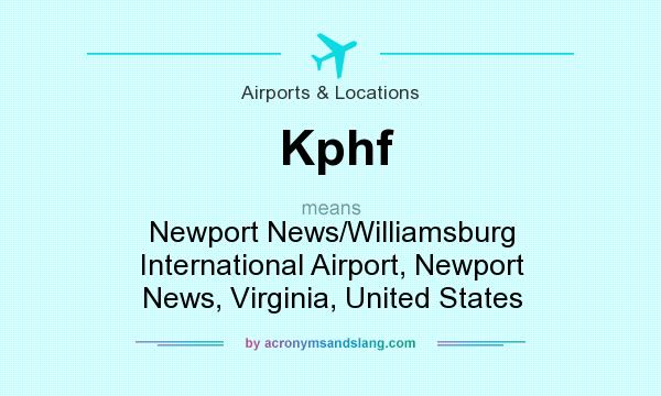 What does Kphf mean? It stands for Newport News/Williamsburg International Airport, Newport News, Virginia, United States