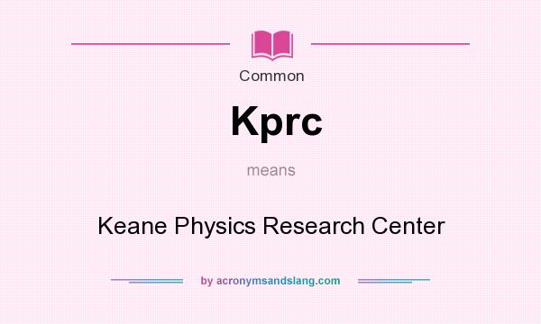 What does Kprc mean? It stands for Keane Physics Research Center