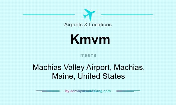What does Kmvm mean? It stands for Machias Valley Airport, Machias, Maine, United States