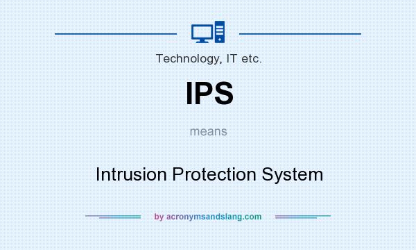 What does IPS mean? It stands for Intrusion Protection System