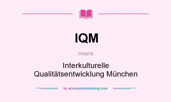 What does IQM mean? It stands for Interkulturelle Qualitätsentwicklung München