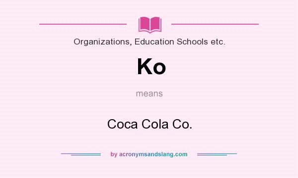 What does Ko mean? It stands for Coca Cola Co.