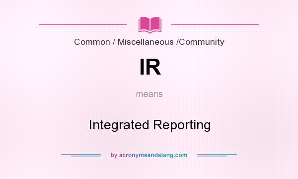 What does IR mean? It stands for Integrated Reporting