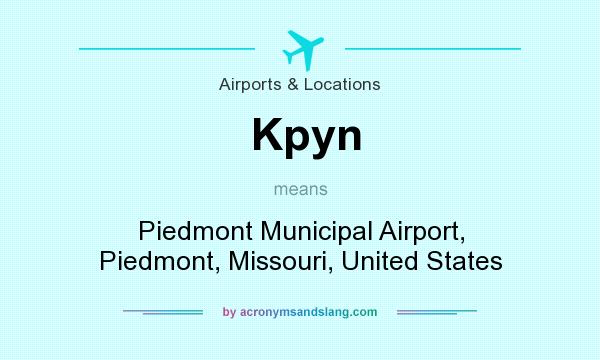 What does Kpyn mean? It stands for Piedmont Municipal Airport, Piedmont, Missouri, United States