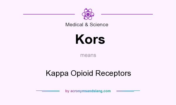 What does Kors mean? It stands for Kappa Opioid Receptors