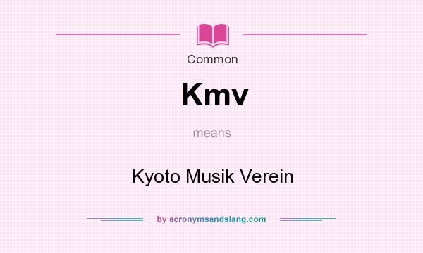What does Kmv mean? It stands for Kyoto Musik Verein
