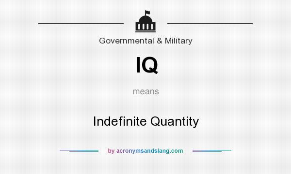 What does IQ mean? It stands for Indefinite Quantity