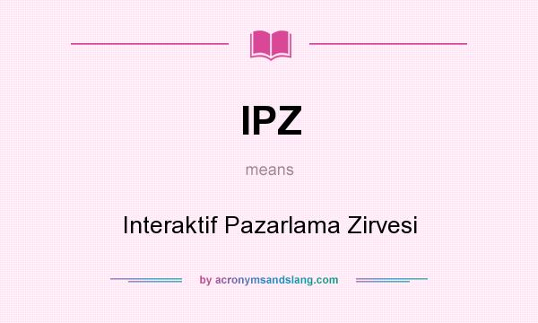 What does IPZ mean? It stands for Interaktif Pazarlama Zirvesi