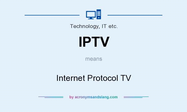 What does IPTV mean? It stands for Internet Protocol TV