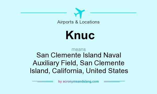 What does Knuc mean? It stands for San Clemente Island Naval Auxiliary Field, San Clemente Island, California, United States