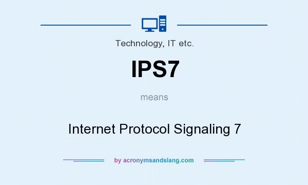 What does IPS7 mean? It stands for Internet Protocol Signaling 7