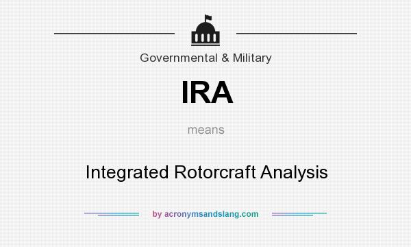 What does IRA mean? It stands for Integrated Rotorcraft Analysis