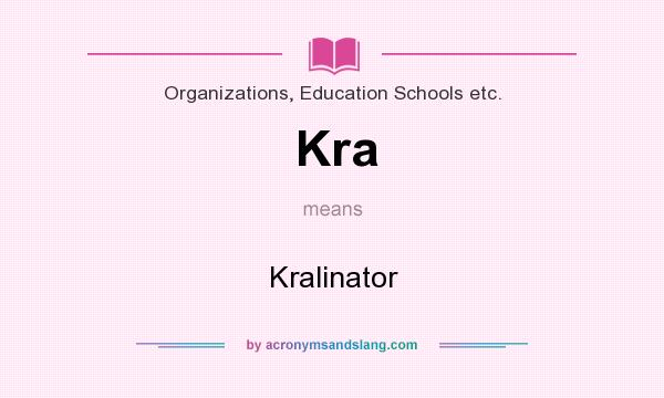 What does Kra mean? It stands for Kralinator