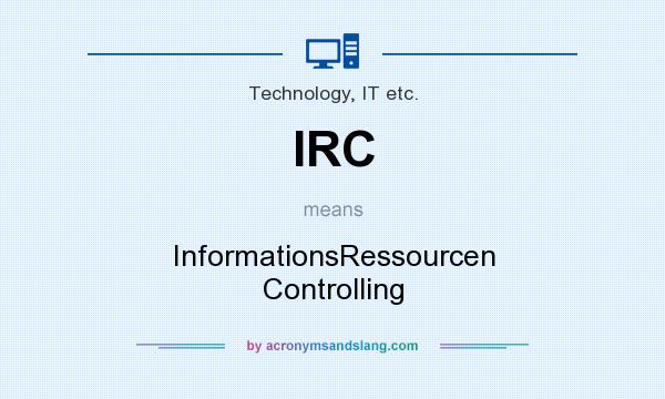 What does IRC mean? It stands for InformationsRessourcen Controlling