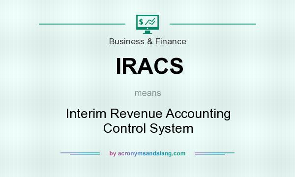 What does IRACS mean? It stands for Interim Revenue Accounting Control System